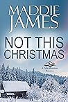 Not This Christmas by Maddie James