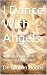 I Dance With Angels: Moving...
