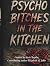 Psycho Bitches in the Kitchen