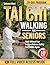 The Complete Tai Chi Walking for Seniors: Move with Ease Again—Without the Fear of Falling | 10-Minute Daily Routines with Step-by-Step Illustrated Exercises & Clear Video Tutorials