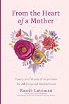 From the Heart of a Mother: Poetry and Words of Inspiration for All Stages of Motherhood