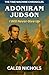 Adoniram Judson: I Will Nev...