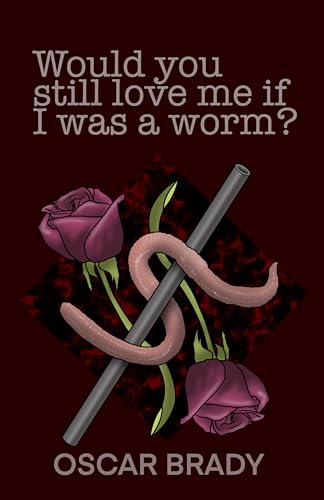 Would you still love me if I was a worm? (Kindle Edition)