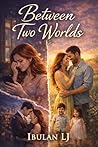 Between Two Worlds  by Ibuan L.J.