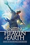 Uniting Heaven & Earth: Christ in Philippians & Colossians