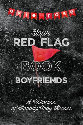 Your Red Flag Book Boyfriends: a collection of morally gray, age gap, mafia romances (Kindle Edition)