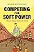 Competing for Soft Power: C...