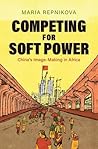 Competing for Soft Power: China’s Image Making in Africa Competing for Soft Power: China’s Image Making in Africa