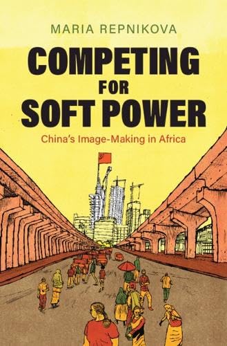 Competing for Soft Power: China’s Image Making in Africa (Paperback)