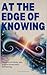 At the Edge of Knowing: Tho...
