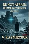 Be Not Afraid III. The Mark of the Beast.: A Psychological Thriller About Faith, Fear, and the Price of Choice