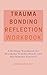 Trauma Bonding Reflection Workbook: A Healing Workbook for Breaking Trauma Bonds and Reclaiming Yourself