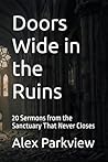 Doors Wide in the Ruins by Alex Parkview