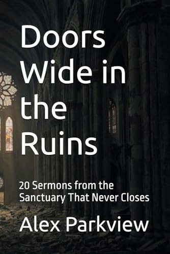 Doors Wide in the Ruins: 20 Sermons from the Sanctuary That Never Closes (From the Ruins)