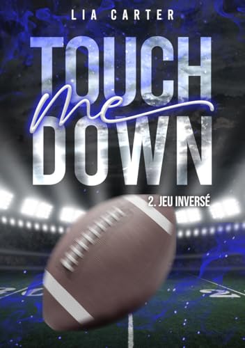 Touch Me Down - Jeu inversé: Série romance joueurs de football américain (Touch(Me)Down t. 2) (French Edition)
