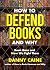 How to Defend Books and Why: Book Bans and How We Fight Them
