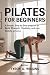 PILATES FOR BEGINNERS: A Si...