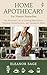 Home Apothecary for Master Remedies: The Advanced Craft of Creating High-Potency Tinctures, Herbal Extracts, and Therapeutic Elixirs