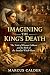 Imagining the King’s Death by Marcus Calder