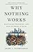 Why Nothing Works by Marc J. Dunkelman
