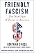 Friendly Fascism: The New Face of Power in America (Forbidden Bookshelf Book 18)