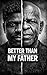BETTER THAN MY FATHER by Kizito Mbaekwe