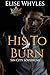 His to Burn by Elise Whyles His to Burn by Elise Whyles