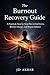 The Burnout Recovery Guide by Javed Akbar