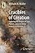 Crucibles of Creation by William H. Waller
