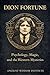 Dion Fortune: Psychology, M...