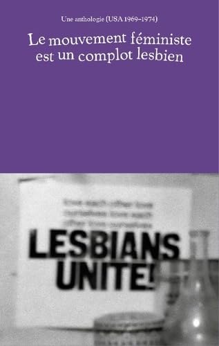Le mouvement feministe est un complot lesbien: Une anthologie (1969-1974, USA)