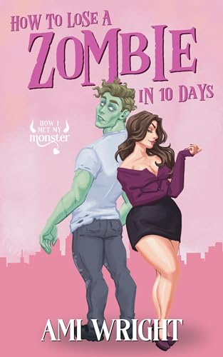 How To Lose A Zombie In 10 Days: a cozy monster rom com (Kindle Edition)