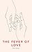 THE FEVER OF LOVE
