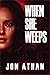 When She Weeps by Jon Athan