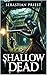Shallow Dead: A Grimdark Fantasy Novella With Deadly Monsters And Ruthless Villains (Dust of the Destiny Isles Book 2)