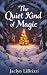 The Quiet Kind of Magic: A ...