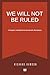 We Will Not Be Ruled: A Peo...