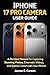 IPHONE 17 PRO CAMERA USER GUIDE: A Practical Manual for Capturing Stunning Photos, Cinematic Videos, and Spatial Content with Your iPhone
