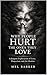 Why People Hurt the Ones They Love  by Mel Barker