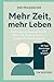 Mehr Zeit, mehr Leben: Prak...