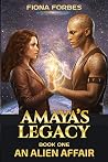 An Alien Affair Amaya's Legacy Series Book One by Fiona Forbes An Alien Affair Amaya's Legacy Series Book One by Fiona Forbes