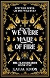 We Were Made of Fire