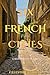 Six French Cities: My Magical Medieval Journey (A French Adventure Series)