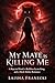My Mate Is Killing Me by LAISHA FRANECKI