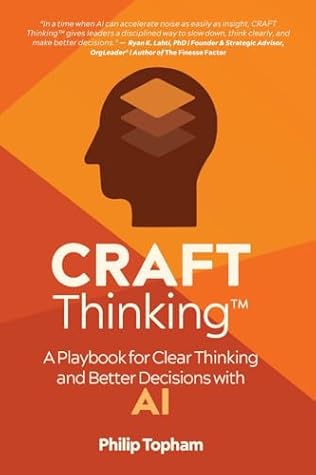 CRAFT Thinking: A Playbook for Clear Thinking and Better Decisions with AI