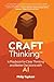CRAFT Thinking: A Playbook for Clear Thinking and Better Decisions with AI