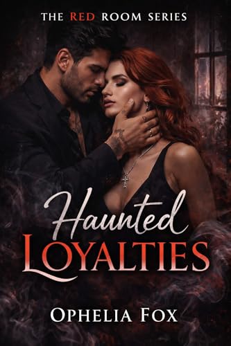 Haunted Loyalties: A Dark Mafia Enemies-to-Lovers Romance (THE RED ROOM SERIES Book 3)
