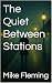 The Quiet Between Stations