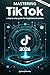 Mastering TikTok by Panagiotis Alley