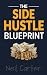THE SIDE HUSTLE BLUEPRINT: ...